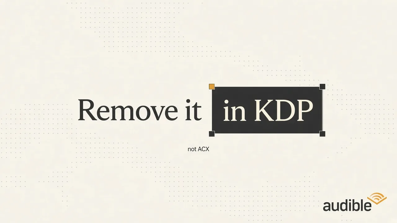 Editorial cover reading Remove it in KDP, not ACX, with the Audible mark