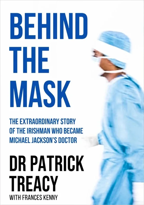 Behind the Mask. The Irishman who became Michael Jackson’s doctor.